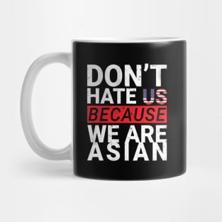 do not hate us because we are asian Mug